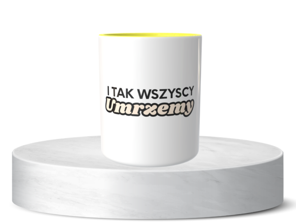 Śmieszny Kubek Niesklasyfikowane - I tak wszyscy umrzemy 2
